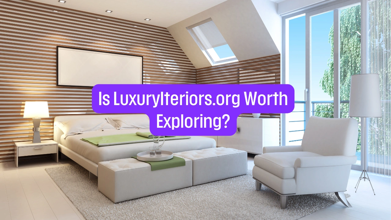 Is LuxuryInteriors.org Worth Exploring