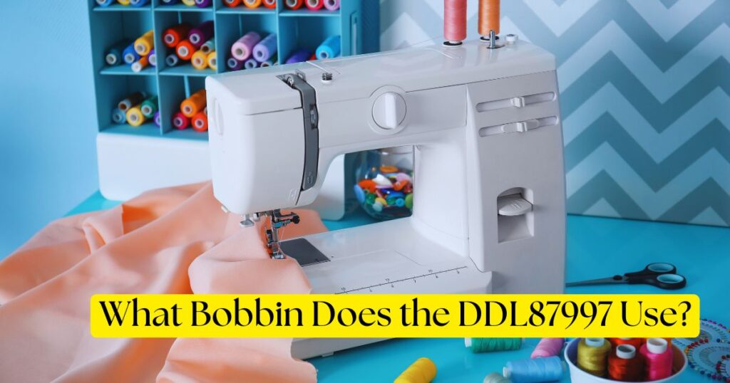 What Bobbin Does the DDL87997 Use