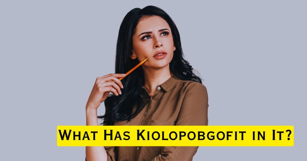 What Has Kiolopobgofit in It 